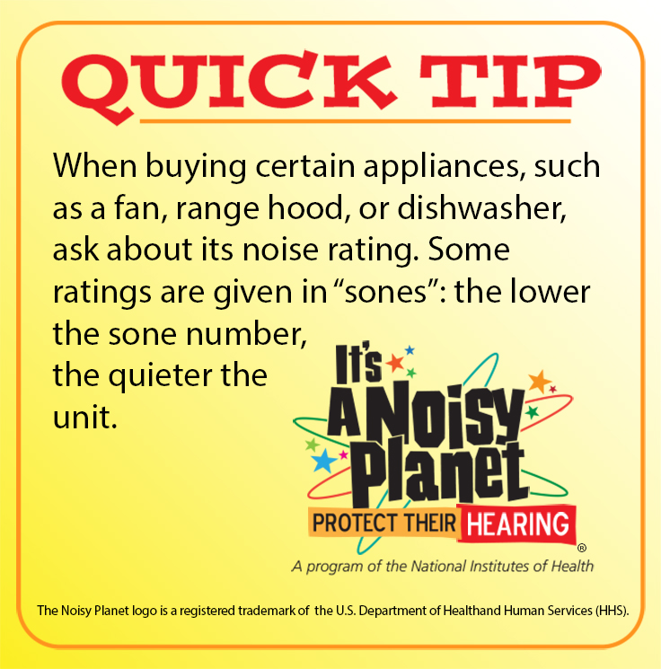 A quick tip with the Noisy Planet logo that reads: When buying certain appliances, such as a fan, range hood, or dishwasher, ask about its noise rating. Some ratings are given in sones: the lower the sone number, the quieter the unit.